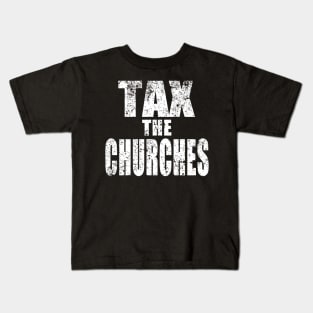 TAX THE CHURCHES Kids T-Shirt